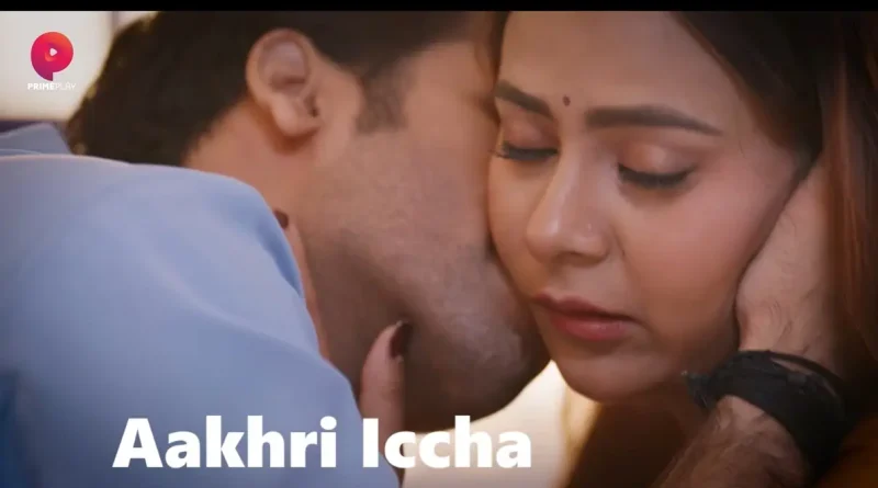 Aakhri Iccha Web Series PrimePlay (Prime Play), Cast, WebSeries, Actors, Release Date