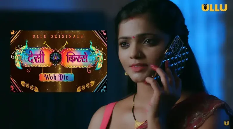 Woh Din Desi Kisse Web Series (Ullu), Cast, WebSeries, Actors, Story, Release Date